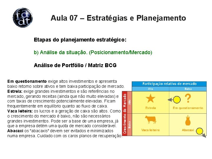 Aula 07 – Estratégias e Planejamento Etapas do planejamento estratégico: b) Análise da situação.