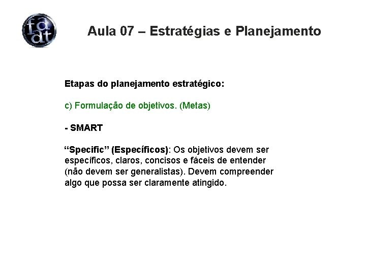 Aula 07 – Estratégias e Planejamento Etapas do planejamento estratégico: c) Formulação de objetivos.