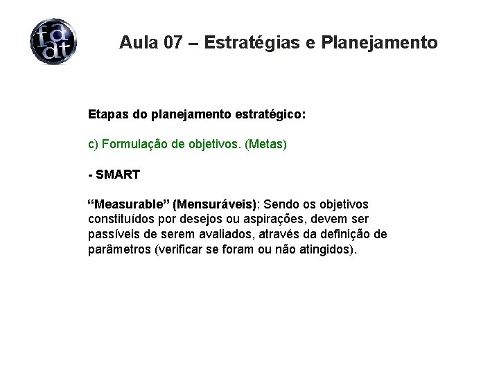 Aula 07 – Estratégias e Planejamento Etapas do planejamento estratégico: c) Formulação de objetivos.