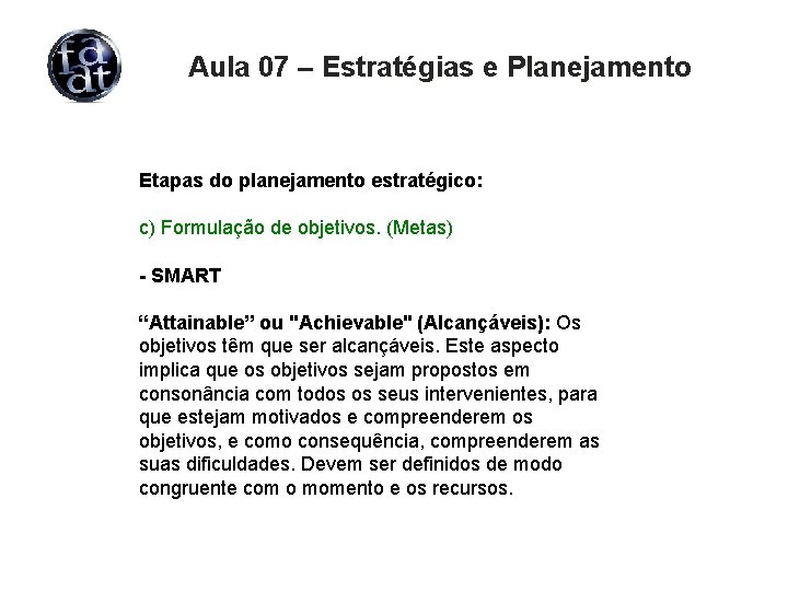 Aula 07 – Estratégias e Planejamento Etapas do planejamento estratégico: c) Formulação de objetivos.