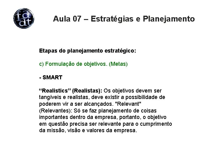 Aula 07 – Estratégias e Planejamento Etapas do planejamento estratégico: c) Formulação de objetivos.