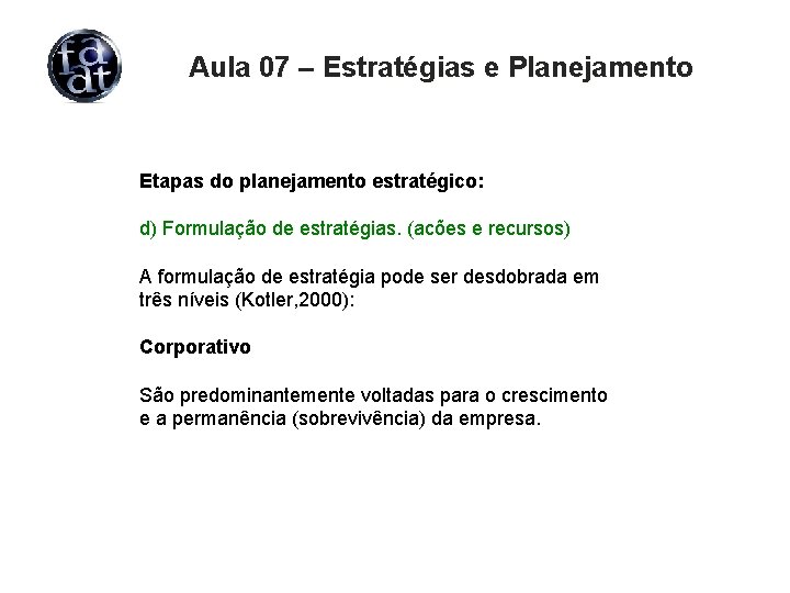 Aula 07 – Estratégias e Planejamento Etapas do planejamento estratégico: d) Formulação de estratégias.