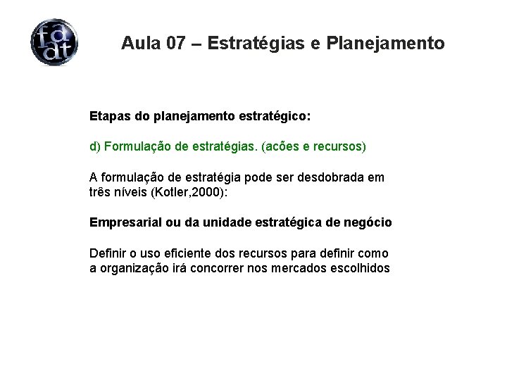 Aula 07 – Estratégias e Planejamento Etapas do planejamento estratégico: d) Formulação de estratégias.