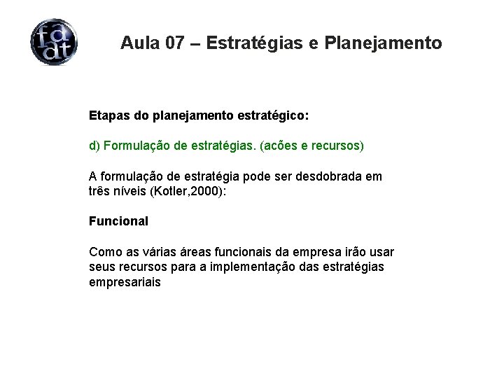 Aula 07 – Estratégias e Planejamento Etapas do planejamento estratégico: d) Formulação de estratégias.