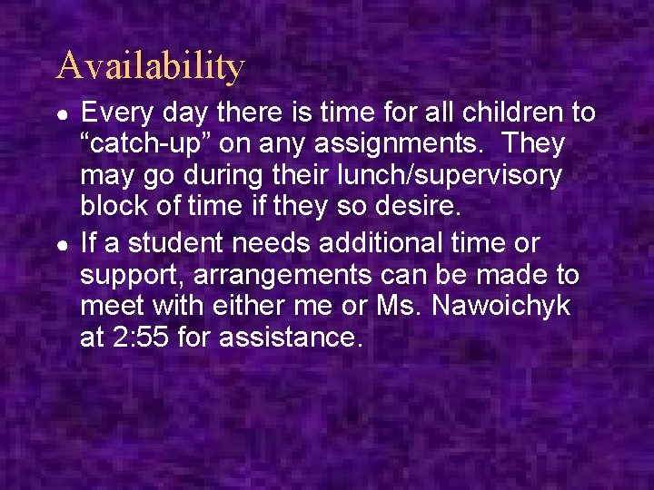 Availability Every day there is time for all children to “catch-up” on any assignments.