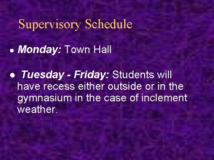 Supervisory Schedule ● Monday: Town Hall ● Tuesday - Friday: Students will have recess