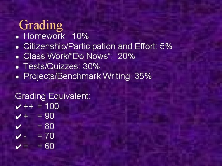 Grading ● ● ● Homework: 10% Citizenship/Participation and Effort: 5% Class Work/”Do Nows”: 20%