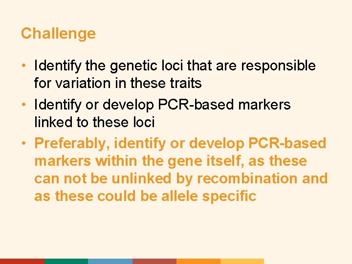 Challenge • Identify the genetic loci that are responsible for variation in these traits