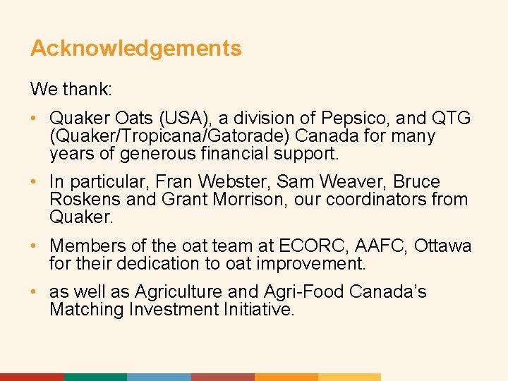 Acknowledgements We thank: • Quaker Oats (USA), a division of Pepsico, and QTG (Quaker/Tropicana/Gatorade)