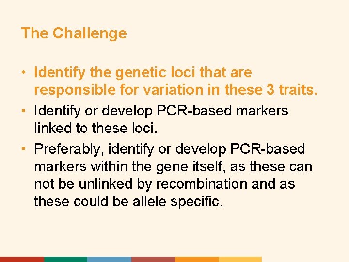 The Challenge • Identify the genetic loci that are responsible for variation in these