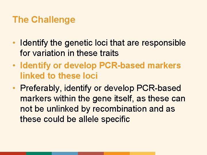 The Challenge • Identify the genetic loci that are responsible for variation in these