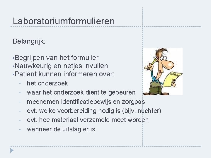 Laboratoriumformulieren Belangrijk: • Begrijpen van het formulier • Nauwkeurig en netjes invullen • Patiënt