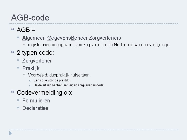 AGB-code AGB = Algemeen Gegevens. Beheer Zorgverleners 2 typen code: Zorgverlener Praktijk register waarin