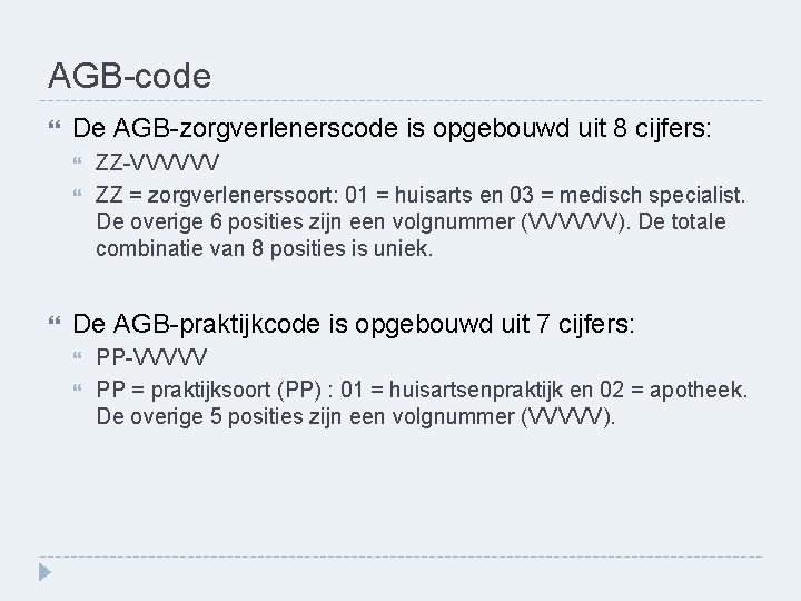 AGB-code De AGB-zorgverlenerscode is opgebouwd uit 8 cijfers: ZZ-VVVVVV ZZ = zorgverlenerssoort: 01 =