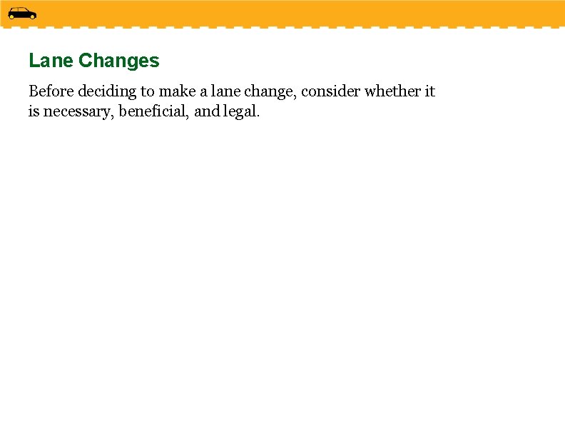 Lane Changes Before deciding to make a lane change, consider whether it is necessary,