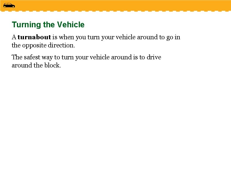 Turning the Vehicle A turnabout is when you turn your vehicle around to go