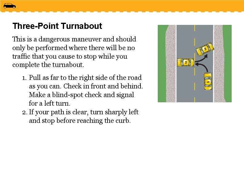 Three-Point Turnabout This is a dangerous maneuver and should only be performed where there