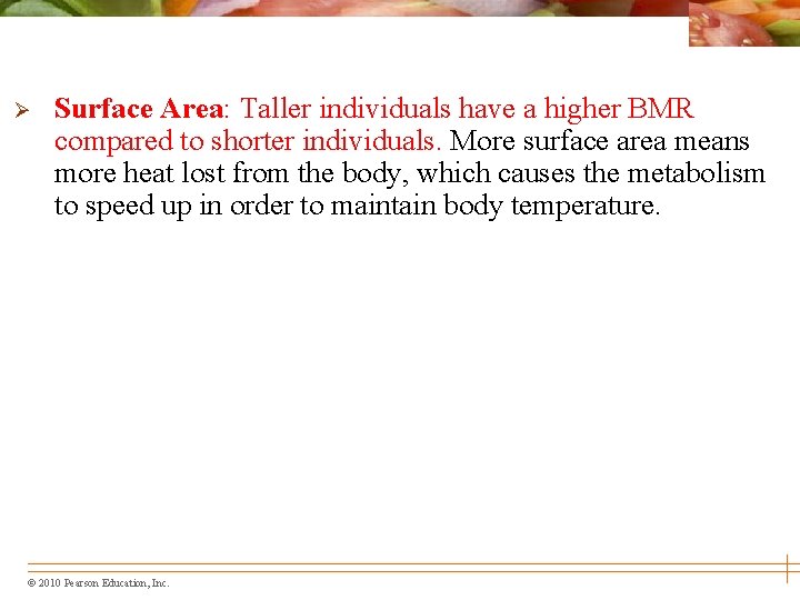 Ø Surface Area: Taller individuals have a higher BMR compared to shorter individuals. More