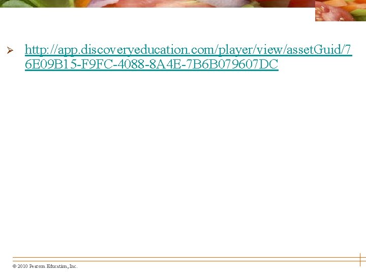 Ø http: //app. discoveryeducation. com/player/view/asset. Guid/7 6 E 09 B 15 -F 9 FC-4088