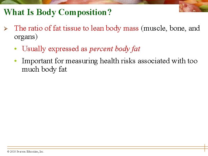 What Is Body Composition? Ø The ratio of fat tissue to lean body mass
