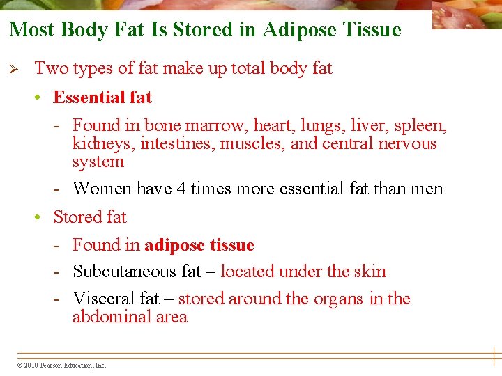 Most Body Fat Is Stored in Adipose Tissue Ø Two types of fat make
