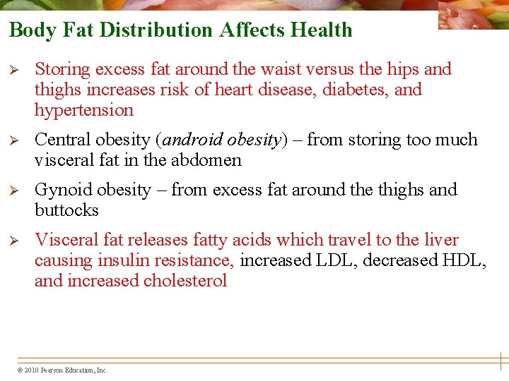 Body Fat Distribution Affects Health Ø Storing excess fat around the waist versus the