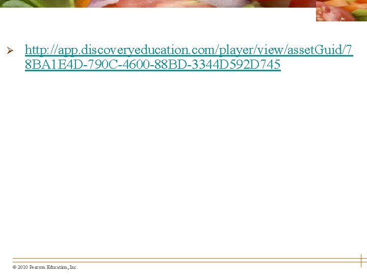 Ø http: //app. discoveryeducation. com/player/view/asset. Guid/7 8 BA 1 E 4 D-790 C-4600 -88