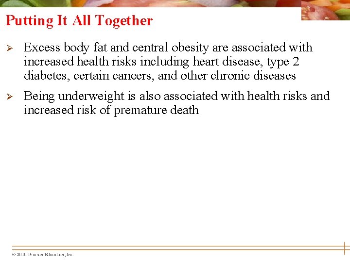 Putting It All Together Ø Excess body fat and central obesity are associated with