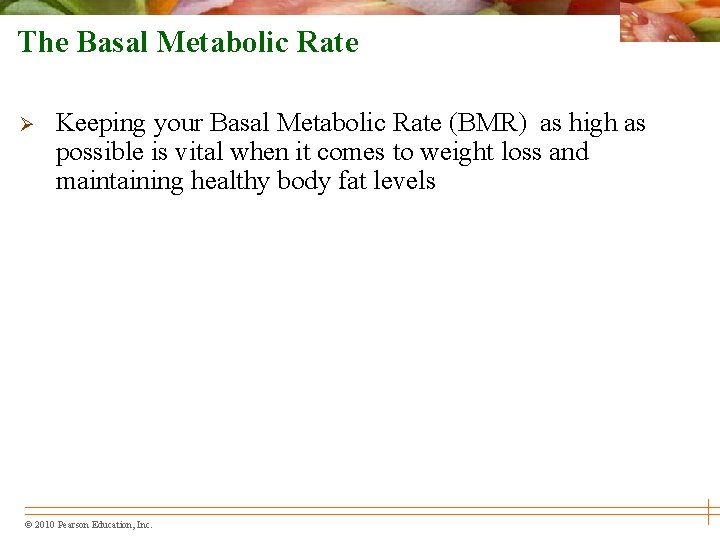 The Basal Metabolic Rate Ø Keeping your Basal Metabolic Rate (BMR) as high as
