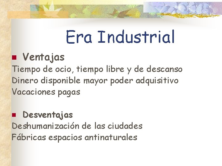 Era Industrial n Ventajas Tiempo de ocio, tiempo libre y de descanso Dinero disponible