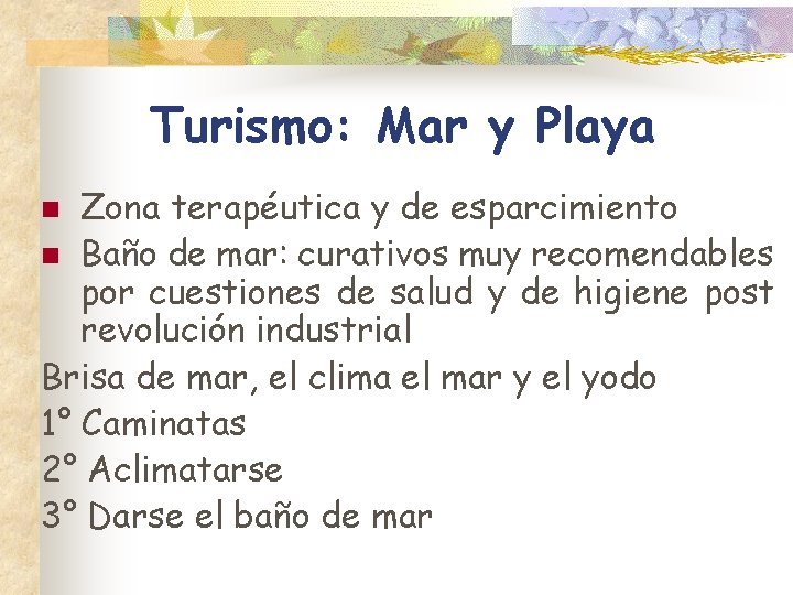 Turismo: Mar y Playa Zona terapéutica y de esparcimiento n Baño de mar: curativos