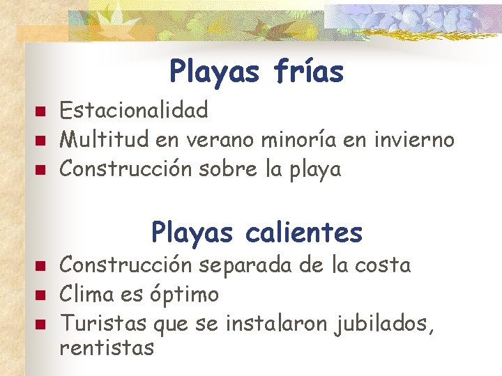 Playas frías n n n Estacionalidad Multitud en verano minoría en invierno Construcción sobre
