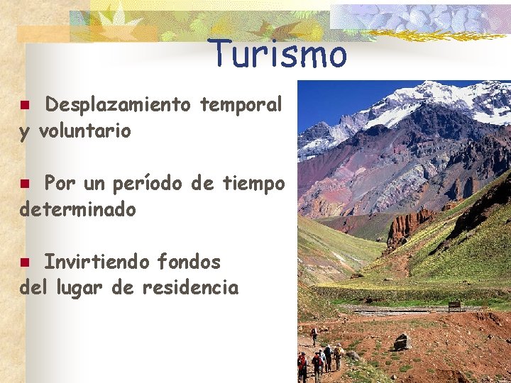 Turismo Desplazamiento temporal y voluntario n Por un período de tiempo determinado n Invirtiendo