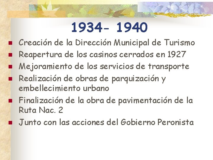 1934 - 1940 n n n Creación de la Dirección Municipal de Turismo Reapertura