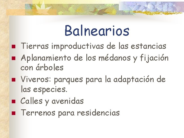 Balnearios n n n Tierras improductivas de las estancias Aplanamiento de los médanos y