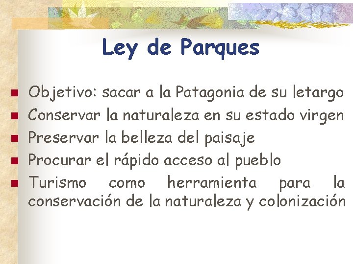 Ley de Parques n n n Objetivo: sacar a la Patagonia de su letargo