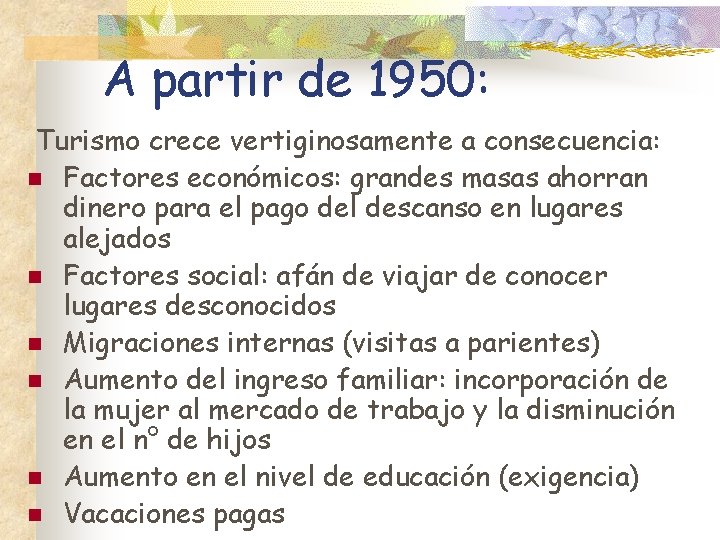 A partir de 1950: Turismo crece vertiginosamente a consecuencia: n Factores económicos: grandes masas