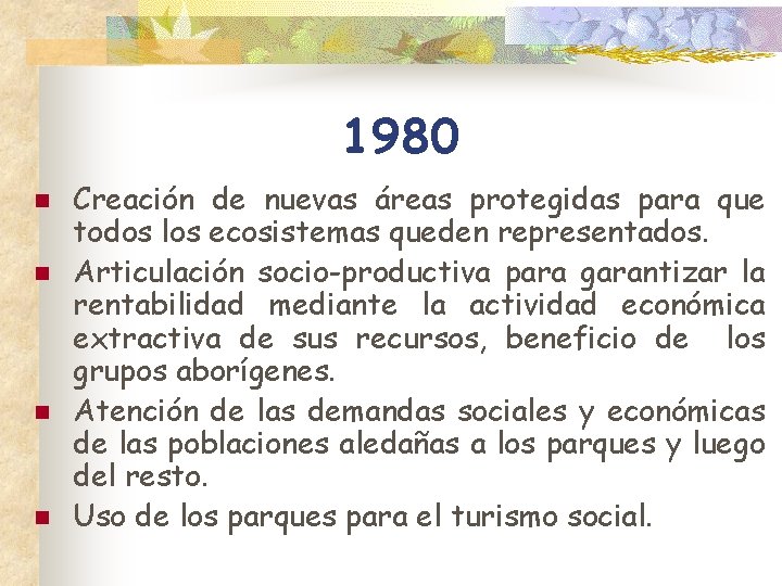 1980 n n Creación de nuevas áreas protegidas para que todos los ecosistemas queden