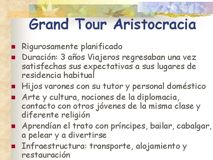 Grand Tour Aristocracia n n n Rigurosamente planificado Duración: 3 años Viajeros regresaban una