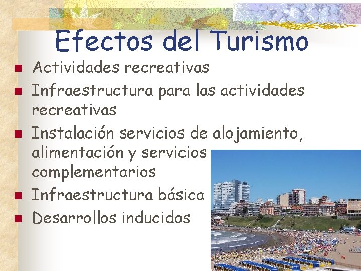 Efectos del Turismo n n n Actividades recreativas Infraestructura para las actividades recreativas Instalación