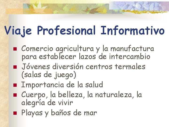 Viaje Profesional Informativo n n n Comercio agricultura y la manufactura para establecer lazos