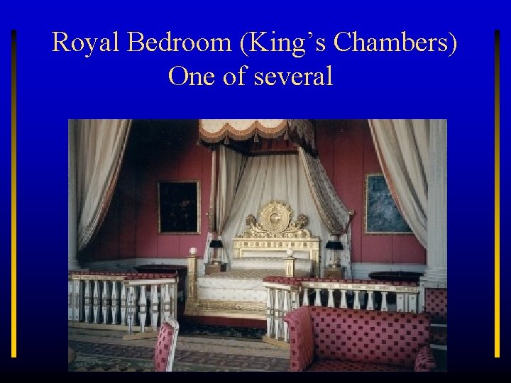 Royal Bedroom (King’s Chambers) One of several 