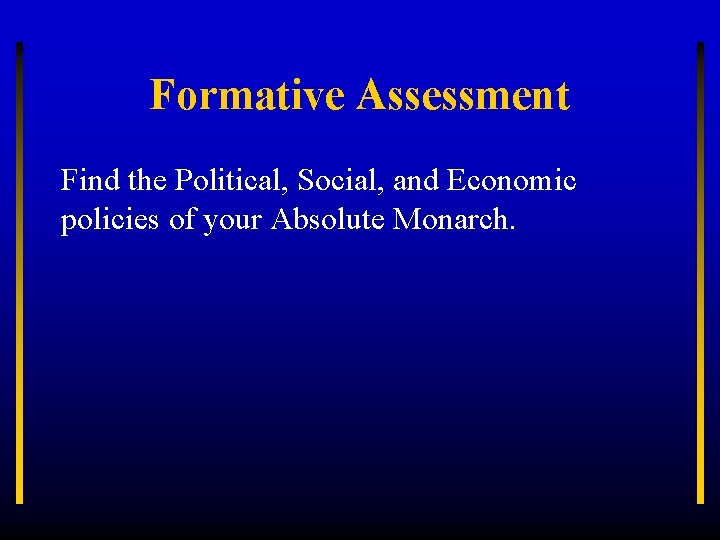 Formative Assessment Find the Political, Social, and Economic policies of your Absolute Monarch. 
