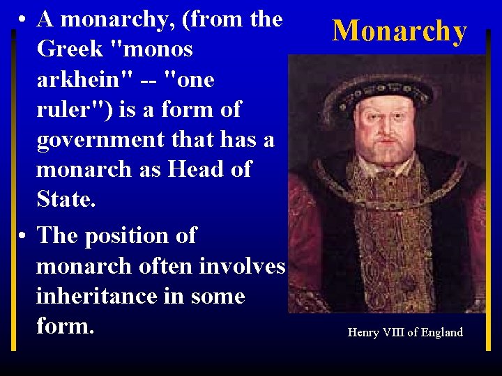  • A monarchy, (from the Greek "monos arkhein" -- "one ruler") is a
