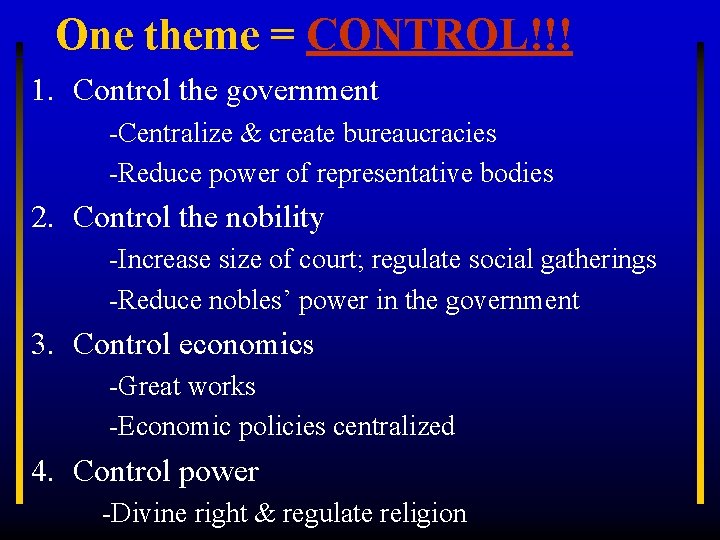 One theme = CONTROL!!! 1. Control the government -Centralize & create bureaucracies -Reduce power