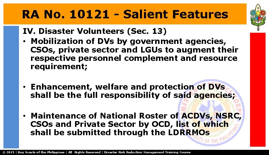 RA No. 10121 - Salient Features IV. Disaster Volunteers (Sec. 13) • Mobilization of