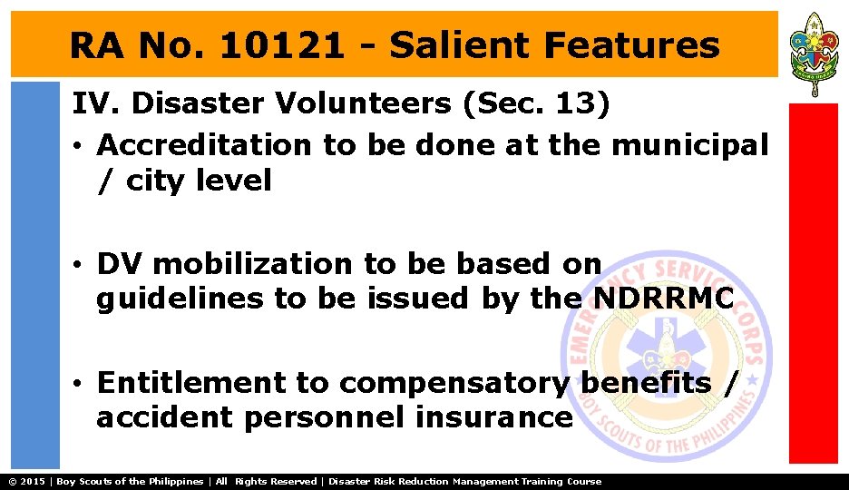 RA No. 10121 - Salient Features IV. Disaster Volunteers (Sec. 13) • Accreditation to