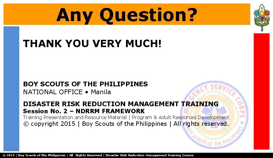 Any Question? THANK YOU VERY MUCH! BOY SCOUTS OF THE PHILIPPINES NATIONAL OFFICE •