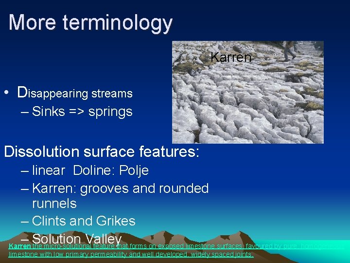 More terminology Karren • Disappearing streams – Sinks => springs Dissolution surface features: –