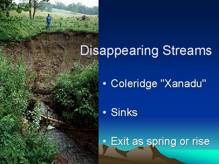 Disappearing Streams • Coleridge "Xanadu" • Sinks • Exit as spring or rise 